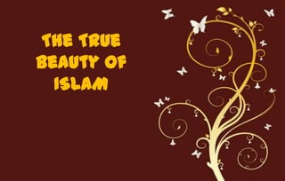 The True
Beauty Of
  ISLAM



       Free Powerpoint Templates
                                   Page 1
 