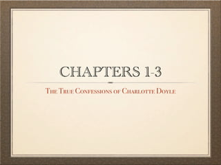 CHAPTERS 1-3
The True Confessions of Charlotte Doyle
 
