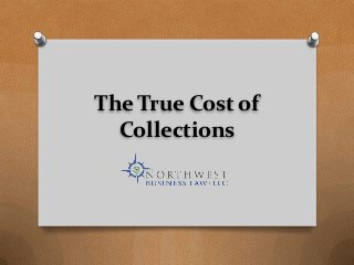 The True Cost of
Collections
 