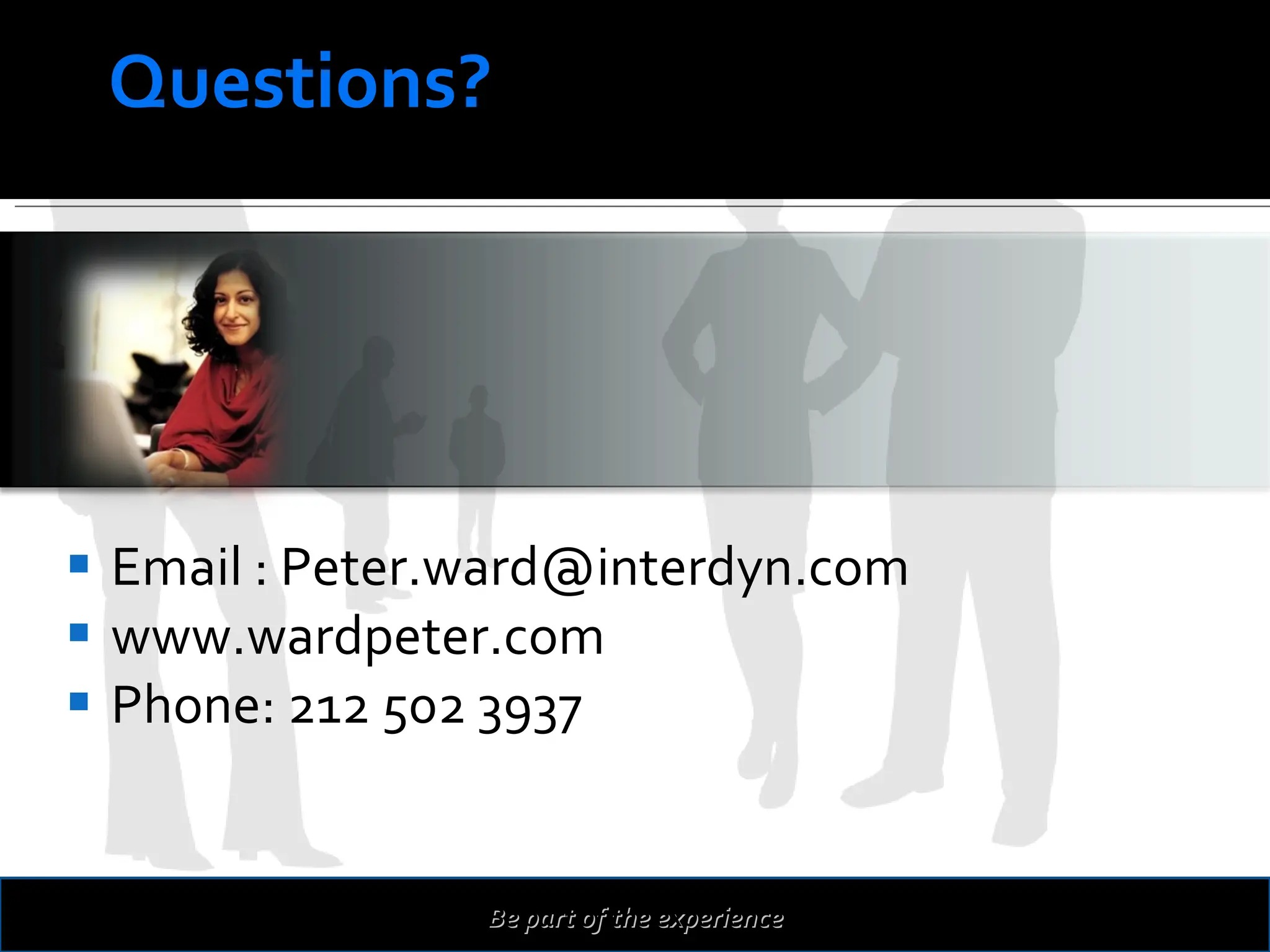 Email : Peter.ward@interdyn.com www.wardpeter.com Phone: 212 502 3937 Be part of the experience http://cadbury.horizonextranet.com/ Questions? 