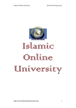 Islamic Online University                Da’wah Training course




 Islamic
 Online
University

http://www.islamiconlineuniversity.com                        1
 