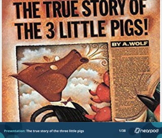 Presentation: The true story of the three little pigs 1/38
 
