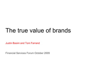 Endsleigh Insurance




The true value of brands
Justin Basini and Tom Farrand


Financial Services Forum October 2009
 