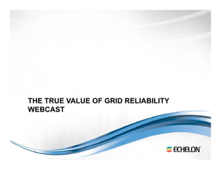 THE TRUE VALUE OF GRID RELIABILITY
WEBCAST
 