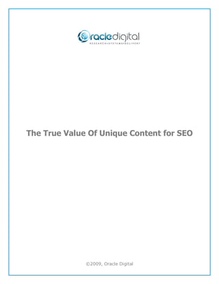 The True Value Of Unique Content for SEO




              ©2009, Oracle Digital
 
