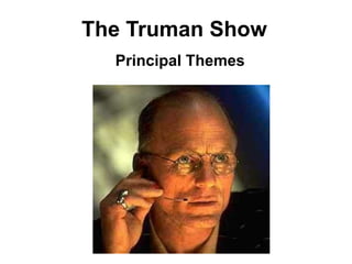 The Truman Show
Principal Themes
 