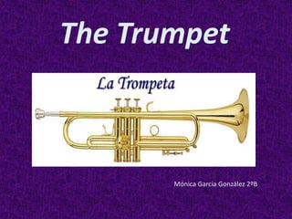 The Trumpet



       Mónica García González 2ºB
 