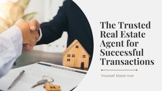 The Trusted
Real Estate
Agent for
Successful
Transactions
Youssef Slassi nva
 