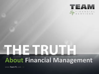 AboutFinancial Management www. Team-FS .com 