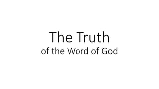 The Truth 
of the Word of God 
 