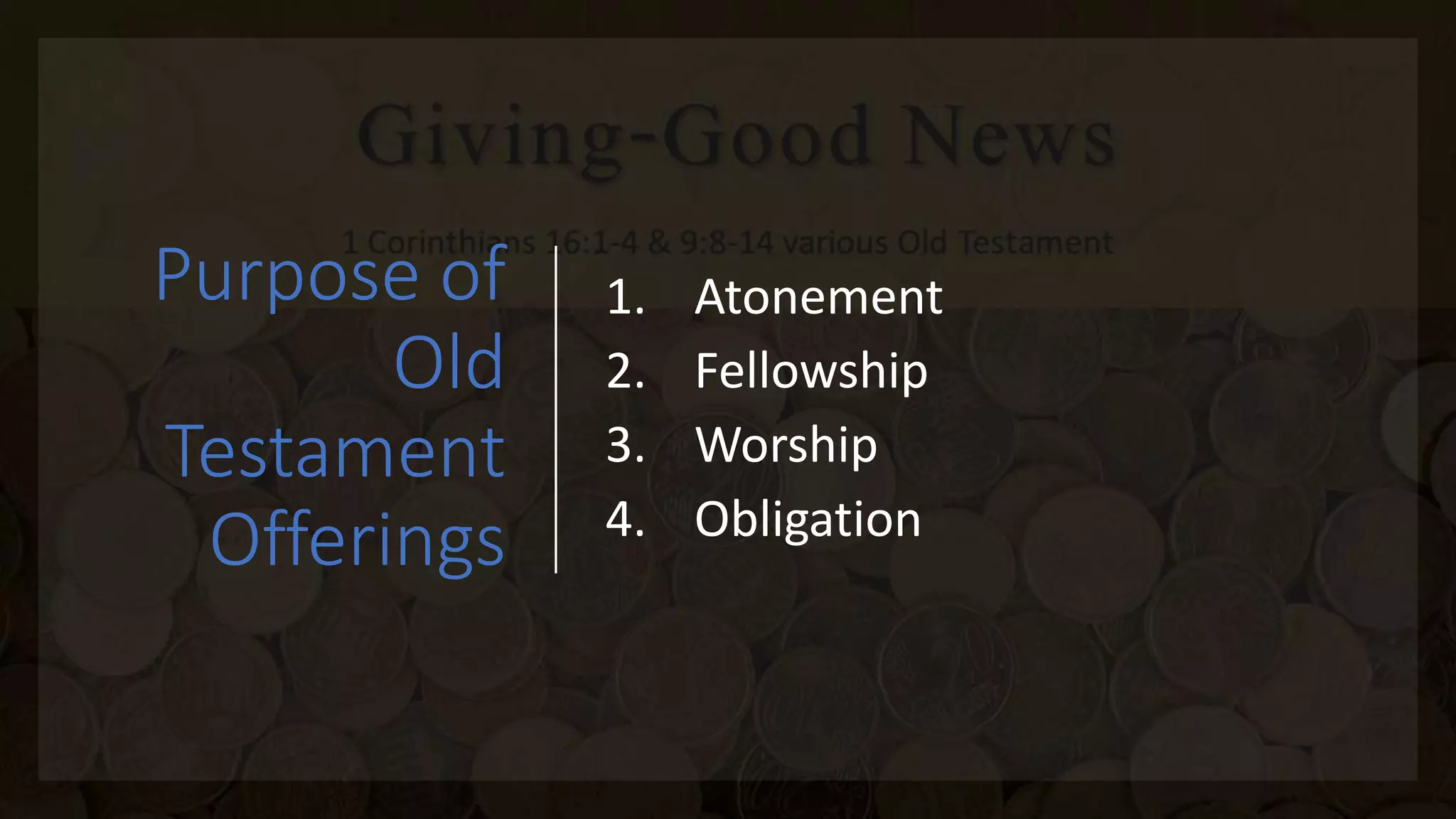Purpose of
Old
Testament
Offerings
1. Atonement
2. Fellowship
3. Worship
4. Obligation
 