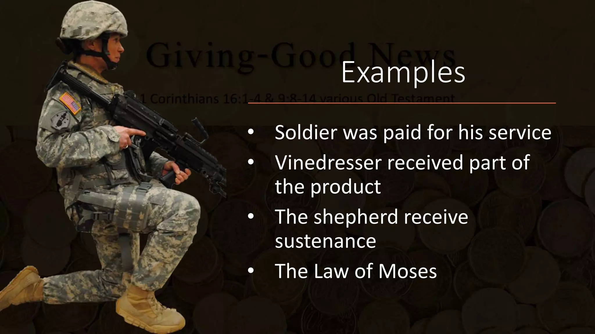 Examples
• Soldier was paid for his service
• Vinedresser received part of
the product
• The shepherd receive
sustenance
• The Law of Moses
 