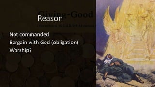 Reason
Not commanded
Bargain with God (obligation)
Worship?
 