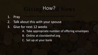 How?
1. Pray
2. Talk about this with your spouse
3. Give for next 12 weeks
A. Take appropriate number of offering envelopes
B. Online at clovisbethel.org
C. Set up at your bank
 