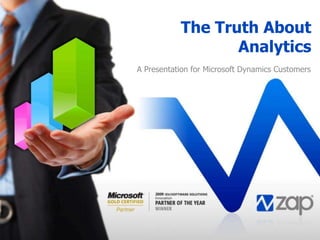 The Truth About Analytics A Presentation for Microsoft Dynamics Customers 