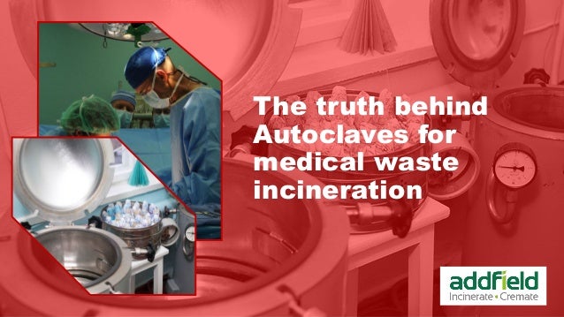 The truth behind
Autoclaves for
medical waste
incineration
 