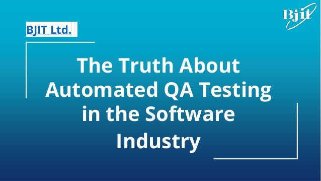 Image Placeholder
The Truth About
Automated QA Testing
in the Software
Industry
BJIT Ltd.
 