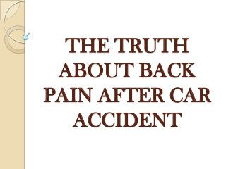 THE TRUTH
 ABOUT BACK
PAIN AFTER CAR
   ACCIDENT
 