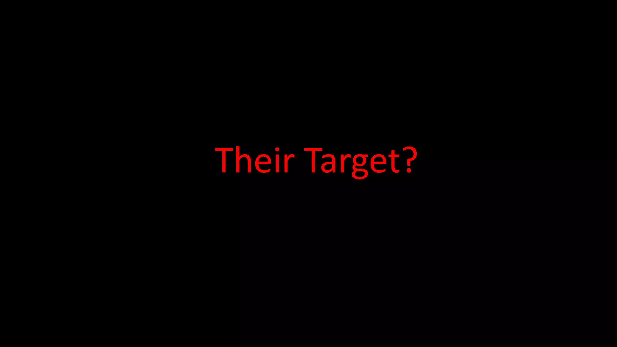 Their Target?
 