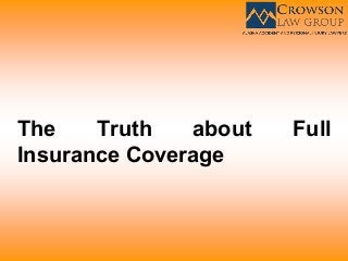The Truth about Full
Insurance Coverage
 