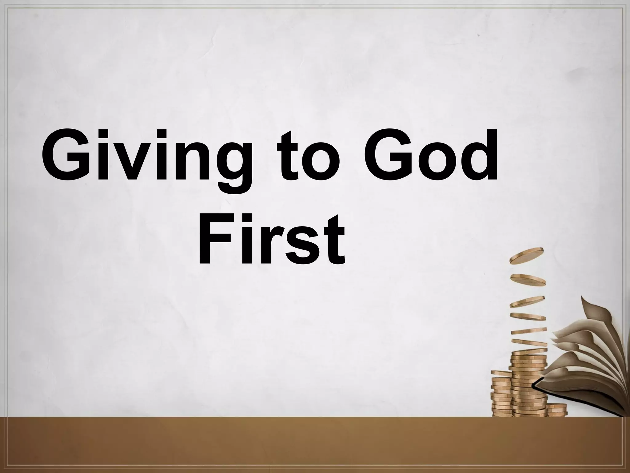 Giving to God
First

 