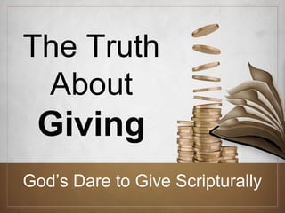 The Truth
About

Giving
God’s Dare to Give Scripturally

 