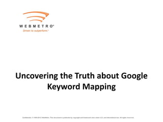 Uncovering the Truth about Google
       Keyword Mapping
 