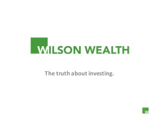 Wilson Wealth
The truth about investing.
 