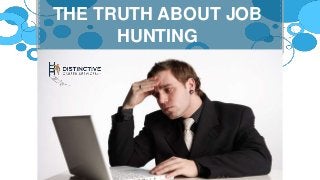 THE TRUTH ABOUT JOB
HUNTING
 