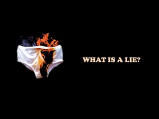 WHAT IS A LIE?
 