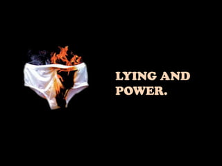 LYING AND
POWER.
 