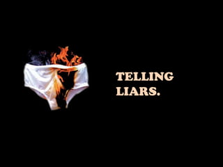TELLING
LIARS.
 
