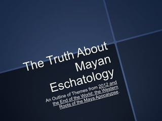The Truth About Mayan Eschatology