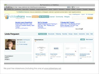 We post free slideshows (including this one) at www.slideshare.net.
 