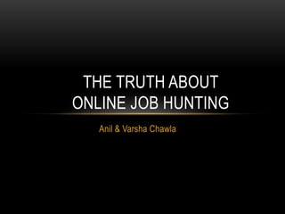 Anil & Varsha Chawla The Truth about online job hunting 