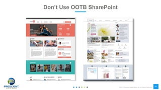 ©2017 Prescient Digital Media Ltd. All Rights Reserved
29
Don’t Use OOTB SharePoint
 