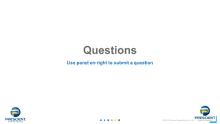 ©2017 Prescient Digital Media Ltd. All Rights Reserved
34
34
Questions
Use panel on right to submit a question
 