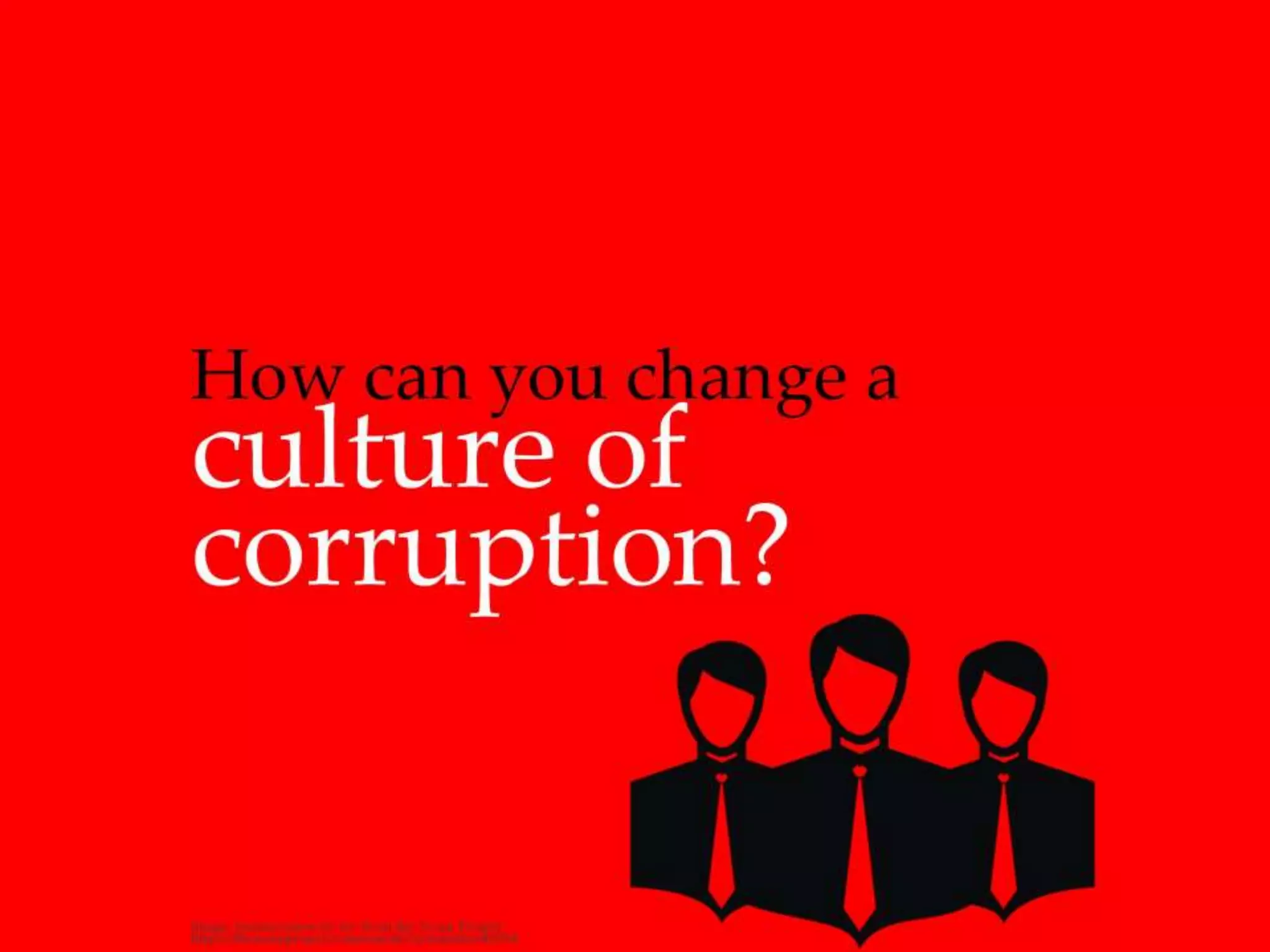 How can you change a culture of corruption?
 