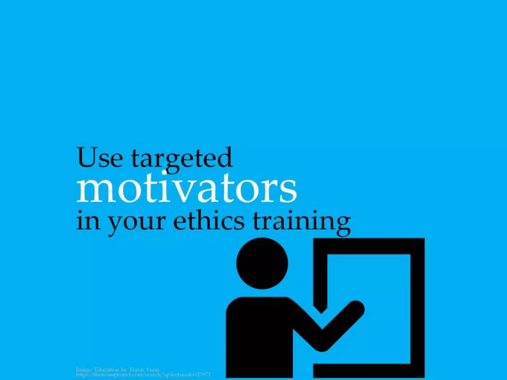 Use targeted motivators in your ethics training
 