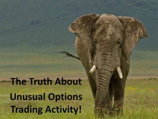 The Truth About
Unusual Options
Trading Activity!
 
