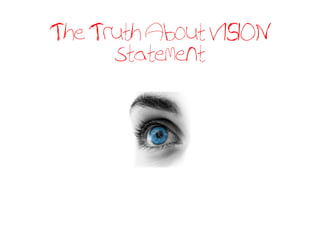 The Truth About VISION
      statement
 