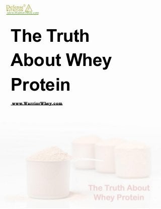 www.WarriorWhey.com
The Truth
About Whey
Protein
www.WarriorWhey.com
 