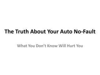 The Truth About Your Auto No-Fault What You Don’t Know Will Hurt You 