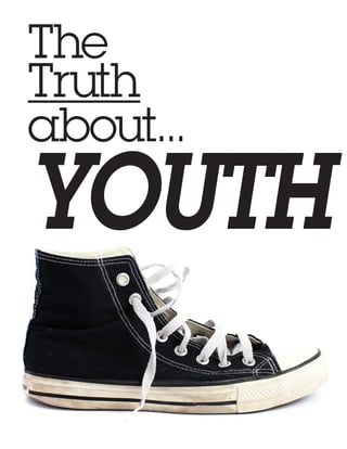 The
Truth
about...
YOUTH
           1
 