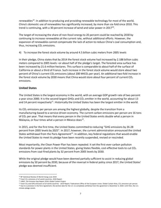 7
renewables19
. In addition to producing and providing renewable technology for most of the world,
China’s domestic use of renewables has significantly increased, by more than six-fold since 2010. This
trend is continuing, with a 30 percent increase of wind and solar power in 201720
.
The target of increasing the share of non-fossil energy to 20 percent could be reached by 2030 by
continuing to increase renewables at the current rate, without additional efforts. However, the
expansion of renewables cannot compensate the lack of action to reduce China’s coal consumption and,
thus, increasing CO2 emissions.
4) To increase the forest stock volume by around 4.5 billion cubic meters from 2005 levels
In their pledge, China states that by 2014 the forest stock volume had increased by 2.188 billion cubic
meters compared to 2005 levels –or about half of the pledge’s target. The forested area surface has
been increased by 21.6 million hectares. This surface is comparable to about half of the surface of
California or about a third of France. Such increase in the forest stock volume would store about two
percent of China’s current CO2 emissions (about 200 MtCO2 per year). An additional two-fold increase in
the forest stock volume by 2030 means that China would store about four percent of current CO2
emissions.
United States
The United States is the largest economy in the world, with an average GDP growth rate of two percent
a year since 2000. It is the second largest GHGs and CO2 emitter in the world, accounting for about 13
and 14 percent respectively21
. Historically the United States has been the largest emitter in the world.
Its CO2 emissions per person are among the highest globally, despite the transition from a
manufacturing-based to a service-driven economy. The current carbon emissions per person are 16 tons
of CO2 per year. That means that every person in the United States emits double what a person in
Malaysia, or four times what a person in Mexico does22
.
In 2015, and for the first time, the United States committed to reducing “GHG emissions by 26-28
percent from 2005 levels by 2025”. In 2017, however, the current administration announced the United
States withdrawal from the Paris Agreement23
. In addition, key federal regulations that would enable
the United States to meet its pledge have been recently suspended, revised or rescinded.
Most importantly, the Clean Power Plan has been repealed. It set the first-ever carbon pollution
standards for power plants in the United States, giving States flexible, cost-effective tools to cut CO2
emissions from coal-fired plants by 32 percent from 2005 levels by 2030.
While the original pledge would have been deemed partially sufficient to assist in reducing global
emissions by 50 percent by 2030, because of the reversal in federal policy since 2017, the United States’
pledge was deemed insufficient.
19 BP Statistical Review of World Energy June 2019
20 Fossil CO2 emissions of all world countries, 2018 Report
21 UNEP, The Emission Gap Report 2018, Global Carbon Project
22 Fossil CO2 and GHG emissions of all world countries - 2019 Report, Publications Office of the European Union; Global Carbon Atlas, CO2 emissions per person
23 Due to a provision in the Paris Agreement, the earliest date for the U.S. to completely withdraw from the agreement is November 4, 2020. Until then, the U.S.
climate pledge stands.
 