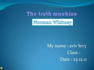 My name : aviv levy
        Class :
     Date : 23.12.11
 
