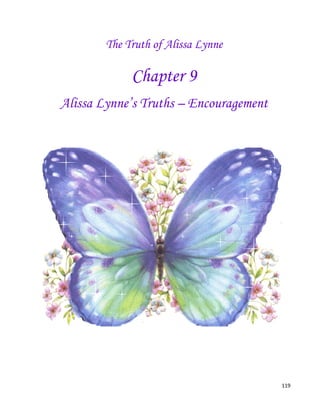 119
The Truth of Alissa Lynne
Chapter 9
Alissa Lynne’s Truths – Encouragement
 