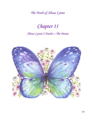 136
The Truth of Alissa Lynne
Chapter 11
Alissa Lynne’s Truths – The Poems
 