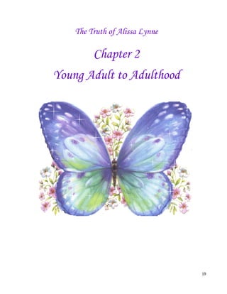 19
The Truth of Alissa Lynne
Chapter 2
Young Adult to Adulthood
 