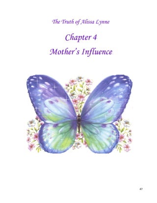 47
The Truth of Alissa Lynne
Chapter 4
Mother’s Influence
 